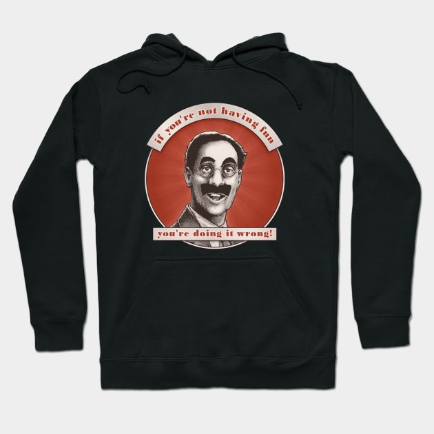 Groucho v6 - If You're Not Having Fun Hoodie by ranxerox79